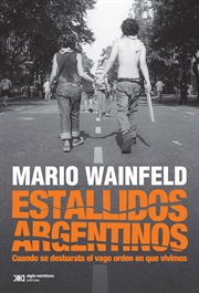 Estallidos argentinos : cuando se desbarata el vago orden en que vivimos cover image