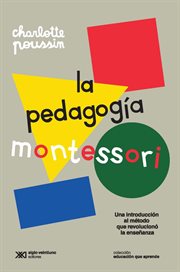 La Pedagogía Montessori : Una Introducción Al Método Que Revolucionó la Enseñanza cover image