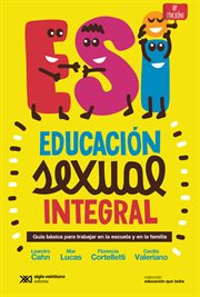 Educación Sexual Integral : Guía Básica para Trabajar en la Escuela y en la Familia cover image