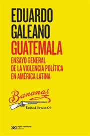 Guatemala : ensayo general de la violencia política en América Latina cover image