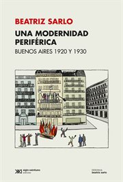 Una Modernidad Periférica : Buenos Aires 1920 y 1930 cover image