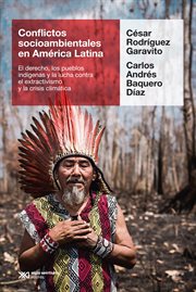 Conflictos socioambientales en América Latina : el derecho, los pueblos indígenas y la lucha contra el extractivismo y la crisis climática cover image