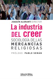 La industria del creer : sociología de las mercancías religiosas cover image