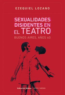 Cover image for Sexualidades disidentes en el teatro: Buenos Aires, años 60