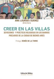 Creer en Las Villas : Devociones y Prácticas Religiosas en Los Barrios Precarios de la Ciudad de Buenos Aires cover image