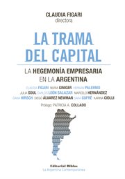 La trama del capital : hegemonía empresaria en la Argentina cover image