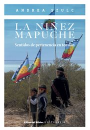 La niñez Mapuche : Sentidos de Pertenencia en Tensión cover image