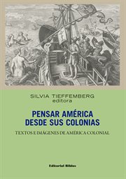 Pensar América desde sus colonias : textos e imágenes de América colonial cover image