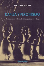 Danza y peronismo : disputas entre cultura de elite y culturas populares cover image