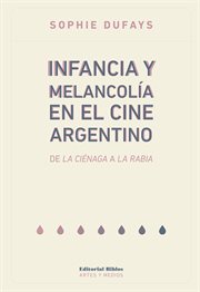 Infancia y melancolía en el cine argentino : de La ciénaga a La rabia cover image