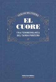 El Cuore : Una Fenomenología Del Tango Porteño cover image