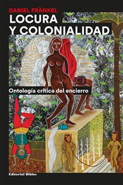 Locura y colonialidad : ontología crítica del encierro cover image