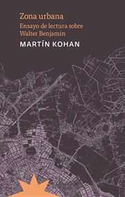 Zona urbana : Ensayo de lectura sobre Walter Benjamin cover image