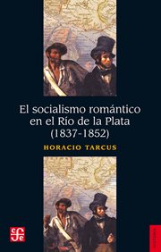 El socialismo romántico en el río de la plata (1837-1852) cover image