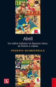 Abril : un editor italiano en Buenos Aires, de Perón a Videla cover image