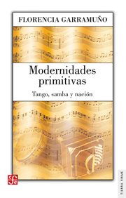 Modernidades primitivas : tango, samba y nación cover image