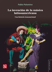 La Invención de la Música Latinoamericana : Una Historia Transnacional cover image