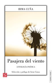 Pasajera del viento : antología poética / Irma Cuña ; selección y prólogo de Irene Gruss cover image