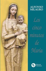 Los cinco minutos de María : Meditaciones para cada día del año. Los cinco minutos cover image