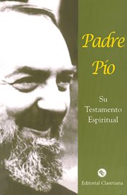 Padre Pío : Su testamento espiritual. Espiritualidad cover image