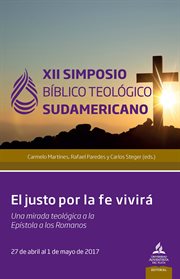 Xii simposio bíblico teológico sudamericano. El justo por la fe vivirá, una mirada teológica a la Epístola a los Romanos cover image