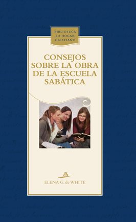 Cover image for Consejos sobre la obra de la Escuela Sabática