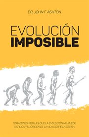 Evolución imposible. 12 razones por las que la Evolución no puede explicar el origen de la vida sobre la Tierra cover image