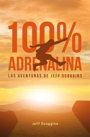 100 % adrenalina : Las aventuras de Jeff Scoggins cover image