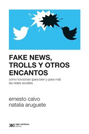 Fake news, trolls y otros encantos : cómo funcionan (para bien y para mal) las redes sociales cover image