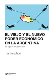 El viejo y el nuevo poder económico en la argentina. Del siglo XIX a nuestros días cover image