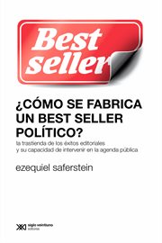 ¿cómo se fabrica un best seller político?. La trastienda de los éxitos editoriales y su capacidad de intervenir en la agenda pública cover image