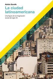 La Ciudad Latinoamericana : Una Figura de la Imaginación Social Del Siglo XX cover image
