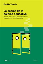 La cocina de la política educativa : Quiénes, cómo y en qué condiciones deciden lo que ocurrirá (o no) en las escuelas. Educación sin Fronteras cover image