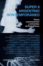Super 8 argentino contemporáneo : Textos, conversaciones y entrevistas de Paulo Pécora. Artes y Medios cover image