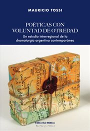 Poéticas con voluntad de otredad : Un estudio interregional de la dramaturgia argentina contemporánea. Teoría y crítica cover image