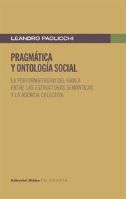 Pragmática y ontología social : La performatividad del habla entre las estructuras semánticas y la agencia colectiva. Filosofía cover image