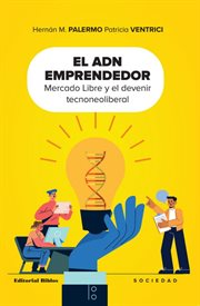 El ADN emprendedor : Mercado Libre y el devenir tecnoneoliberal. Sociedad cover image