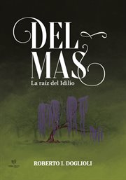 Del mas: la raíz del idilio : La raíz del idilio cover image
