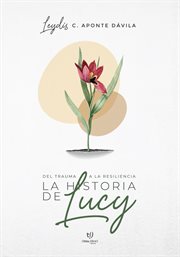 La historia de Lucy : Del trauma a la resiliencia cover image