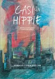 Casi un hippie : Novela autobiográfica y de ficción política cover image