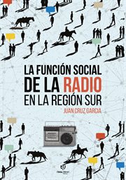 La función social de la radio en la región sur : Un estudio sobre el rol de radio Nacional Jacobacci como medio de comunicación para las zonas rurale cover image