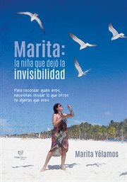 Marita: la niña que dejó la invisibilidad : la niña que dejó la invisibilidad cover image