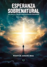Esperanza sobrenatural : La luz para un mundo espiritualmente devastado cover image