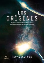 Los orígenes : Explorando los misterios del cosmos y la vida desde una perspectiva cristiana cover image