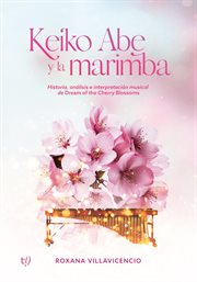 Keiko Abe y la marimba : Historia, análisis e interpretación musical del Dream of the Cherry Blossoms cover image