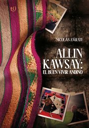 Allin Kawsay : el buen vivir andino cover image