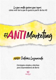 El AntiMarketing : Estrategias simples y efectivas para Emprendedores de Barrio cover image