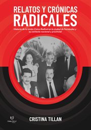 Relatos y crónicas radicales : Historia de la Unión Cívica Radical en la ciudad de Fernández y su contexto nacional y provincial cover image
