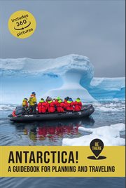 Antarctica! : a guidebook for planning and traveling. Be There cover image
