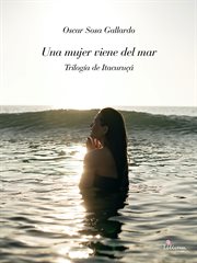Una Mujer Viene Del Mar : Trilogía de Itacuruçá cover image
